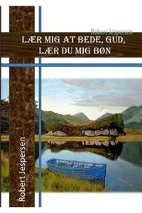 Lær mig at bede Gud - lær du mig bøn