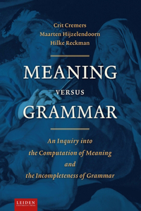 Meaning Versus Grammar: An Inquiry Into the Computation of Meaning and the Incompleteness of Grammar