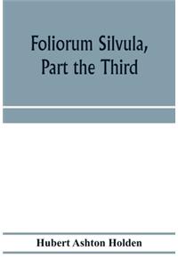Foliorum silvula, part the third; being select passages for translation into Greek verse
