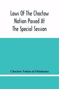 Laws Of The Choctaw Nation Passed At The Special Session Of The General Council Convened At Tushka Humma April 6, 1891, And Adjourned April 11, 1891
