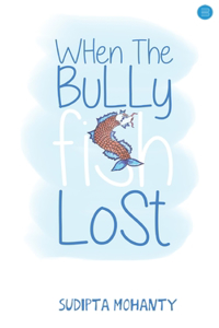 WHEN THE BULLY  FISH LOST