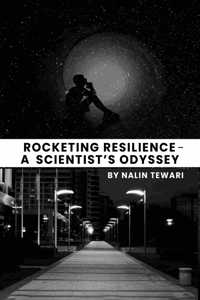 Rocketing Resilience - A Scientistâ€™s Odyssey