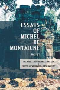 Essays of Michel De Montaigne Vol II