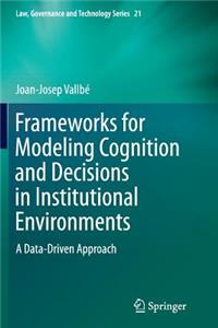 Frameworks for Modeling Cognition and Decisions in Institutional Environments