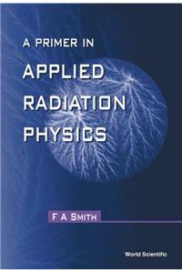 Primer of Applied Radiation Physics