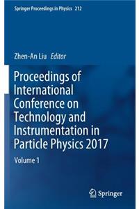 Proceedings of International Conference on Technology and Instrumentation in Particle Physics 2017