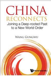 China Reconnects: Joining A Deep-rooted Past To A New World Order