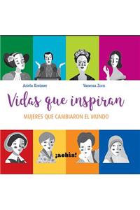 Vidas Que Inspiran: Mujeres Que Cambiaron El Mundo