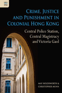 Crime, Justice and Punishment in Colonial Hong Kong