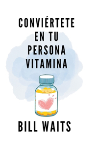 Conviértete en tu persona vitamina