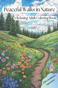 Peaceful Walks in Nature: A Relaxing Adult Coloring Book about Connecting with Nature with Calming Walking Paths and Trails