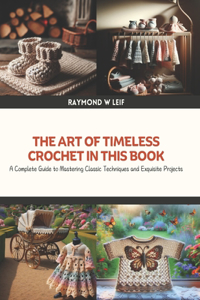 The Art of Timeless Crochet in this Book
