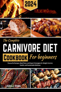 Complete Carnivore Diet Cookbook for Beginners