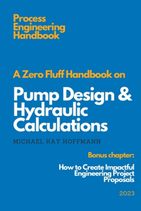 Zero Fluff Handbook on Pump Design & Hydraulic Calculations