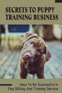 Secrets To Puppy Training Business