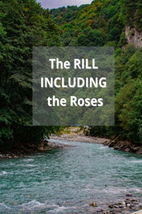 The RILL INCLUDING the Roses