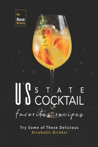 US State Cocktail Favorites Recipes: Try Some of These Delicious Alcoholic Drinks!