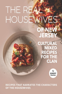 Real Housewives of New Jersey - Cultural Mixed Recipes for The Clan