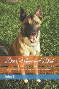 Dear Mom and Dad: Saying Goodbye to Your Pet and What Lies Ahead