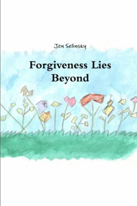 Forgiveness Lies Beyond