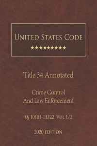 United States Code Annotated Title 34 Crime Control and Law Enforcement 2020 Edition §§10101 - 11322 Vol 1/2
