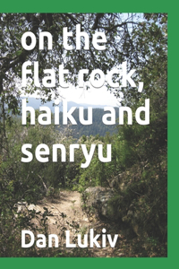 on the flat rock, haiku and senryu