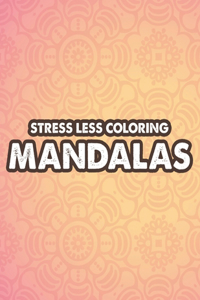 Stress Less Coloring Mandalas