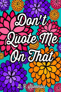 Don't Quote Me On That