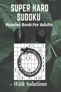 Super Hard Sudoku Puzzles Book For Adults - With Solutions