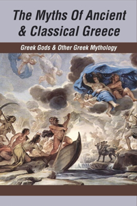 The Myths Of Ancient & Classical Greece