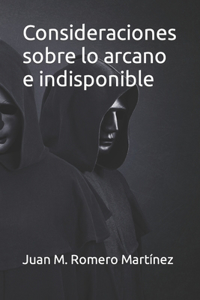 Consideraciones sobre lo arcano e indisponible