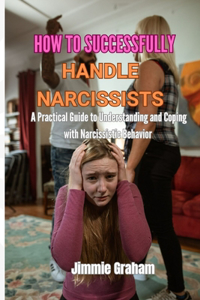 How to Successfully Handle Narcissists