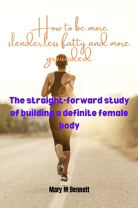 How to be more slender, less fatty and more grounded