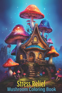 Stress Relief Mushrooms Coloring Book