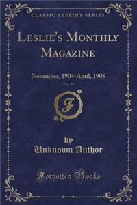 Leslie's Monthly Magazine, Vol. 59: November, 1904-April, 1905 (Classic Reprint)