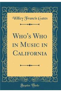 Who's Who in Music in California (Classic Reprint)