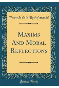 Maxims and Moral Reflections (Classic Reprint)
