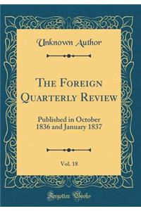 The Foreign Quarterly Review, Vol. 18: Published in October 1836 and January 1837 (Classic Reprint)
