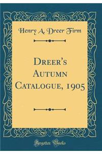Dreer's Autumn Catalogue, 1905 (Classic Reprint)
