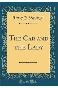 The Car and the Lady (Classic Reprint)