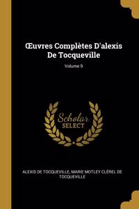 OEuvres Complètes D'alexis De Tocqueville; Volume 9