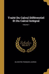 Traité Du Calcul Différentiel Et Du Calcul Intégral; Volume 1