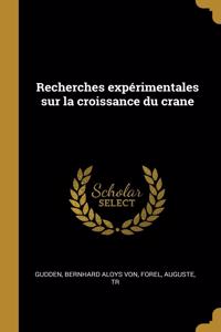 Recherches expérimentales sur la croissance du crane