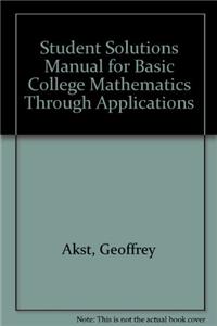 Student Solutions Manual for Basic College Mathematics Through Applications
