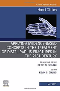 Applying evidence-based concepts in the treatment of distal radius fractures in the 21st century , An Issue of Hand Clinics