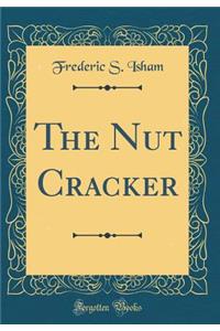 The Nut Cracker (Classic Reprint)