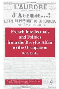 French Intellectuals and Politics from the Dreyfus Affair to the Occupation