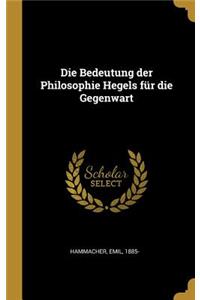 Bedeutung der Philosophie Hegels für die Gegenwart