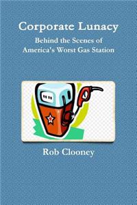 Corporate Lunacy; Behind the Scenes of America's Worst Gas Station