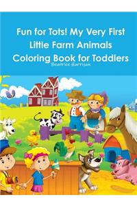 Fun for Tots! My Very First Little Farm Animals Coloring Book for Toddlers
